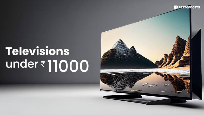 Best Televisions Under 11000 Rs in India