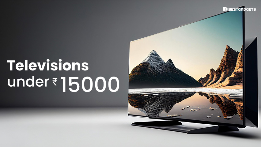 Best Televisions Under 15000 Rs in India