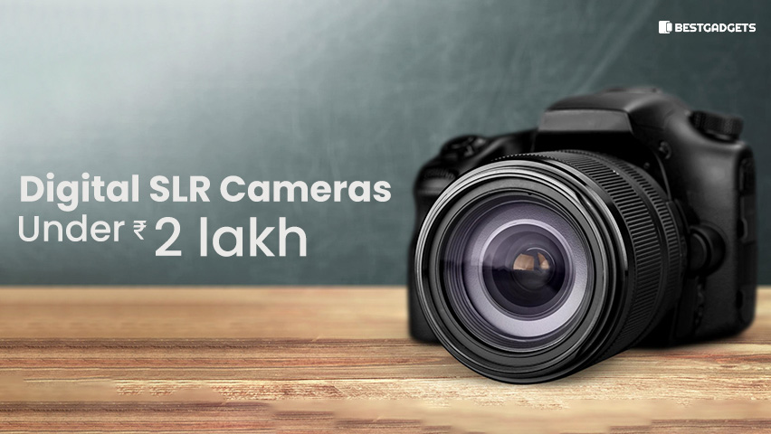 Best Digital SLR Cameras Under 2 lac Rs in India