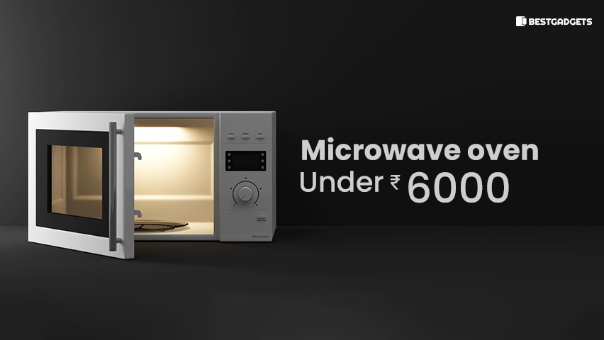 Best Microwave oven under 6000 Rs in India