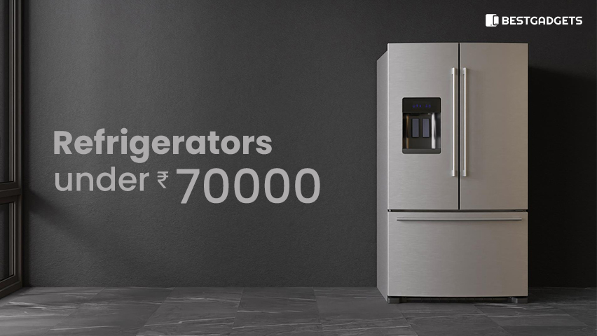 Best Refrigerators under 70000 Rs in India