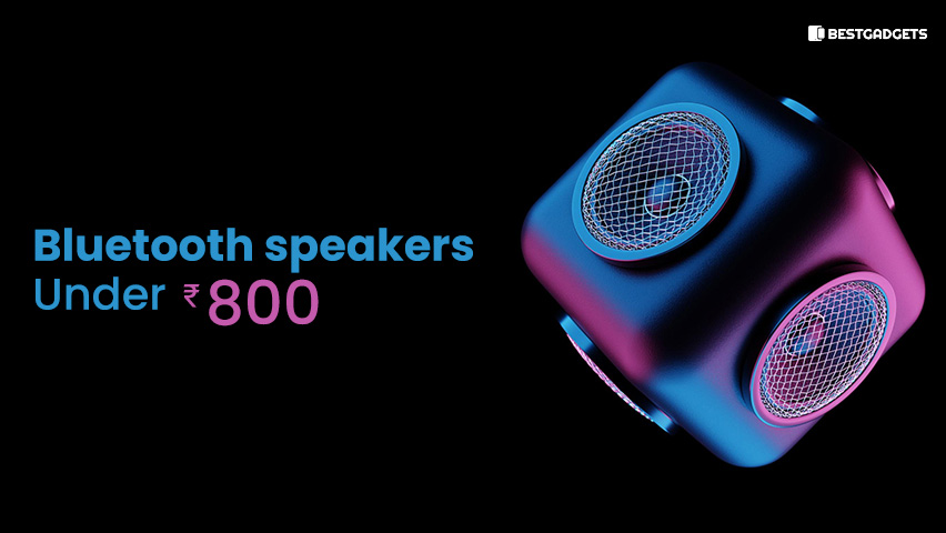 Best Bluetooth Speakers Under 800 Rs in India